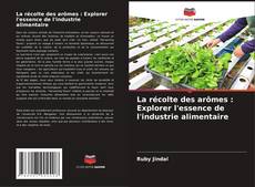 La récolte des arômes : Explorer l'essence de l'industrie alimentaire kitap kapağı