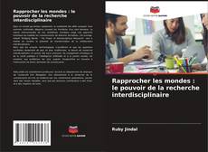 Rapprocher les mondes : le pouvoir de la recherche interdisciplinaire kitap kapağı