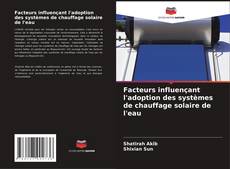 Facteurs influençant l'adoption des systèmes de chauffage solaire de l'eau kitap kapağı