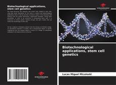 Couverture de Biotechnological applications, stem cell genetics