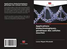 Applications biotechnologiques, génétique des cellules souches kitap kapağı