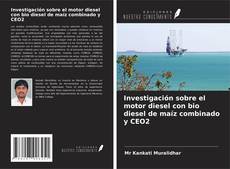 Couverture de Investigación sobre el motor diesel con bio diesel de maíz combinado y CEO2