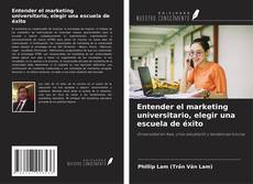 Couverture de Entender el marketing universitario, elegir una escuela de éxito