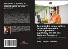 Comprendre le marketing des établissements d'enseignement supérieur, choisir une école performante kitap kapağı