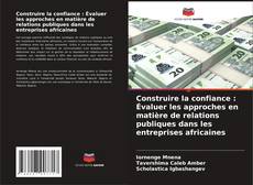 Capa do livro de Construire la confiance : Évaluer les approches en matière de relations publiques dans les entreprises africaines 