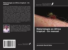 Couverture de Malariología en África tropical - Un manual