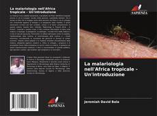 La malariologia nell'Africa tropicale - Un'introduzione kitap kapağı