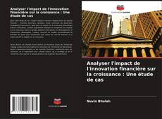 Analyser l'impact de l'innovation financière sur la croissance : Une étude de cas kitap kapağı