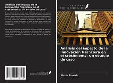 Buchcover von Análisis del impacto de la innovación financiera en el crecimiento: Un estudio de caso