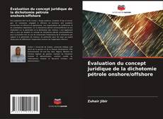 Capa do livro de Évaluation du concept juridique de la dichotomie pétrole onshore/offshore 