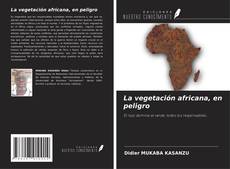 Couverture de La vegetación africana, en peligro