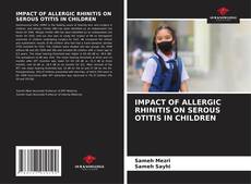 Buchcover von IMPACT OF ALLERGIC RHINITIS ON SEROUS OTITIS IN CHILDREN