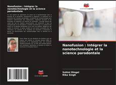 Capa do livro de Nanofusion : Intégrer la nanotechnologie et la science parodontale 