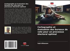 Capa do livro de Cartographie et évaluation des bureaux de vote pour un processus électoral optimal 