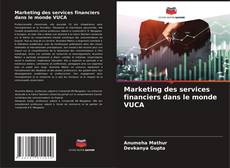 Capa do livro de Marketing des services financiers dans le monde VUCA 