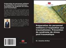 Préparation du personnel militaire à l'exposition aux traumatismes: Prévention du syndrome de stress post-traumatique kitap kapağı