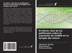 Couverture de El efecto vital de los polifenoles sobre la expresión de miARN en la terapia del cáncer