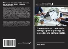 Couverture de El mundo interconectado: navegar por el paisaje de las redes de comunicación