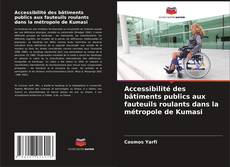 Buchcover von Accessibilité des bâtiments publics aux fauteuils roulants dans la métropole de Kumasi