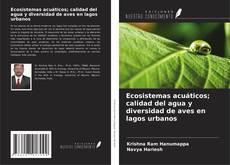 Couverture de Ecosistemas acuáticos; calidad del agua y diversidad de aves en lagos urbanos