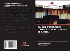 Capa do livro de CAHIER D'EXERCICES D'ÉDUCATION RELIGIEUSE 8E ANNÉE 