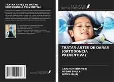 Couverture de TRATAR ANTES DE DAÑAR (ORTODONCIA PREVENTIVA)