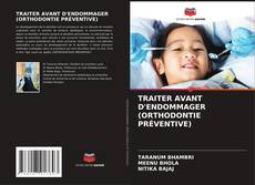 Capa do livro de TRAITER AVANT D'ENDOMMAGER (ORTHODONTIE PRÉVENTIVE) 