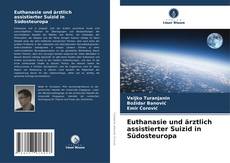 Buchcover von Euthanasie und ärztlich assistierter Suizid in Südosteuropa