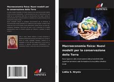 Portada del libro de Macroeconomia fisica: Nuovi modelli per la conservazione della Terra