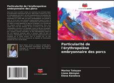 Portada del libro de Particularité de l'érythropoïèse embryonnaire des porcs