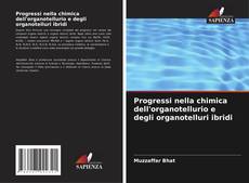 Couverture de Progressi nella chimica dell'organotellurio e degli organotelluri ibridi