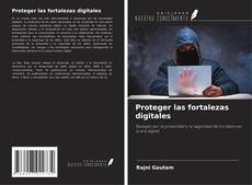 Couverture de Proteger las fortalezas digitales