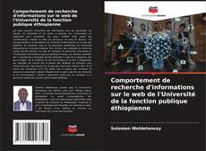 Comportement de recherche d'informations sur le web de l'Université de la fonction publique éthiopienne kitap kapağı