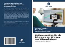 Capa do livro de Optimale Ansätze für die Erkennung der Grenzen von Videoaufnahmen 