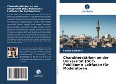 Buchcover von Charakterstärken an der Universität (GCC-Publikum): Leitfaden für Moderatoren