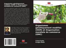 Couverture de Organismes génétiquement modifiés (OGM) et Organisation mondiale du commerce (OMC)