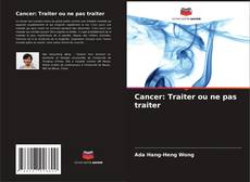 Cancer: Traiter ou ne pas traiter kitap kapağı