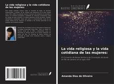 Couverture de La vida religiosa y la vida cotidiana de las mujeres: