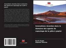 Capa do livro de Innovations récentes dans le domaine des agents de capsulage de la pâte à papier 