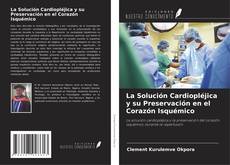 Couverture de La Solución Cardiopléjica y su Preservación en el Corazón Isquémico