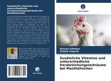 Buchcover von Zusätzliche Vitamine und unterschiedliche Verabreichungszeiträume bei Masthähnchen