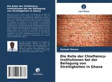 Buchcover von Die Rolle der Chieftaincy-Institutionen bei der Beilegung von Streitigkeiten in Ghana