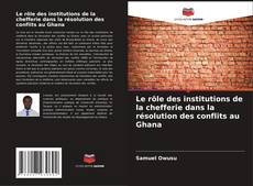 Capa do livro de Le rôle des institutions de la chefferie dans la résolution des conflits au Ghana 