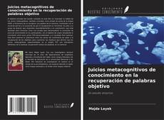 Couverture de Juicios metacognitivos de conocimiento en la recuperación de palabras objetivo