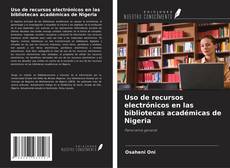 Portada del libro de Uso de recursos electrónicos en las bibliotecas académicas de Nigeria