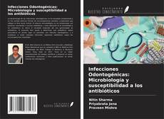 Couverture de Infecciones Odontogénicas: Microbiología y susceptibilidad a los antibióticos