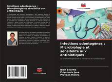 Infections odontogènes : Microbiologie et sensibilité aux antibiotiques kitap kapağı