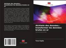 Couverture de Alchimie des données : transformer les données brutes en or