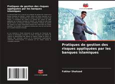 Couverture de Pratiques de gestion des risques appliquées par les banques islamiques