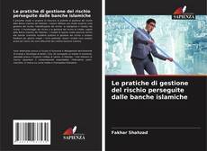 Buchcover von Le pratiche di gestione del rischio perseguite dalle banche islamiche